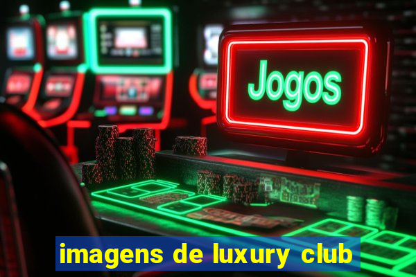 imagens de luxury club